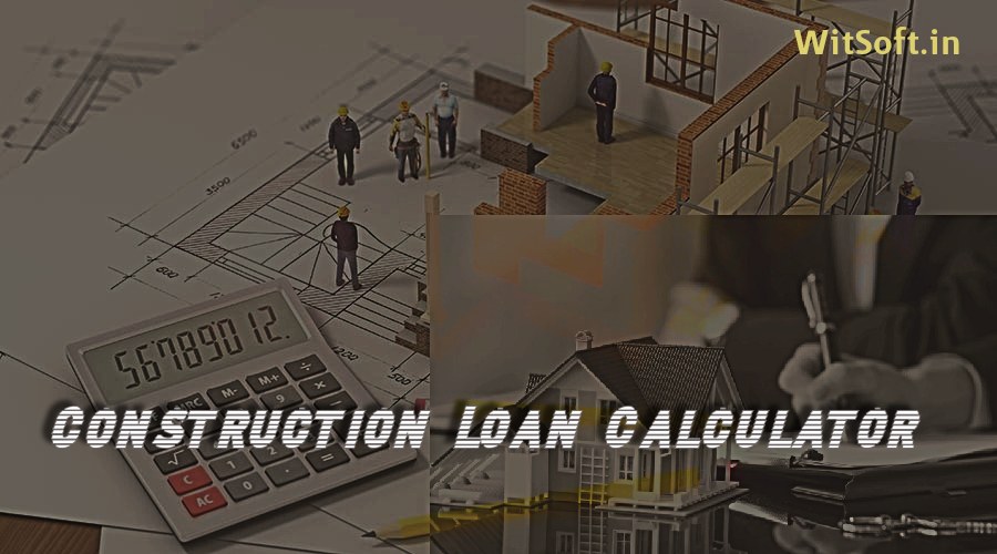 Construction Loan Calculator Tool