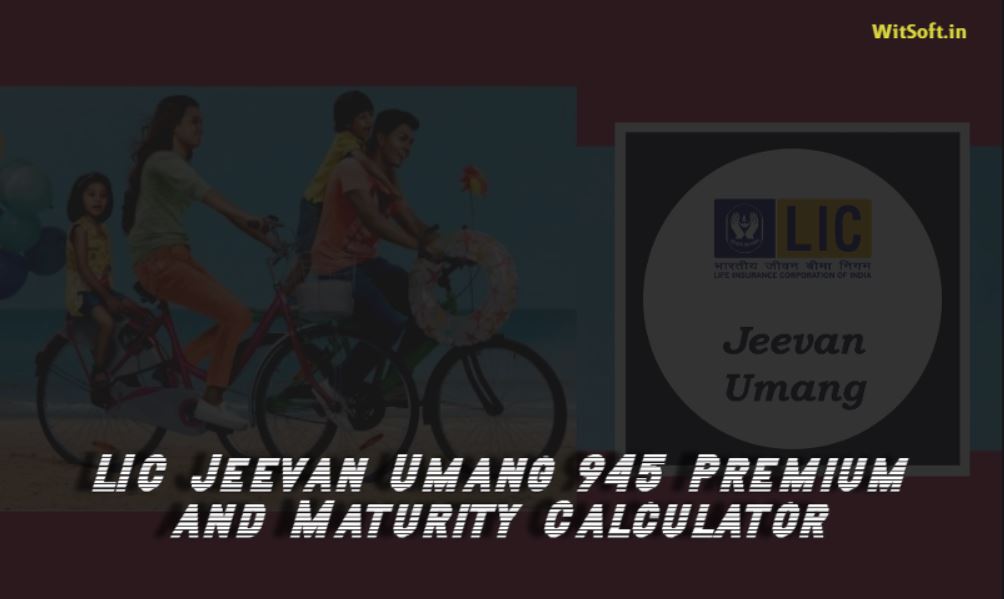 LIC Jeevan Umang (945) Maturity Calculator