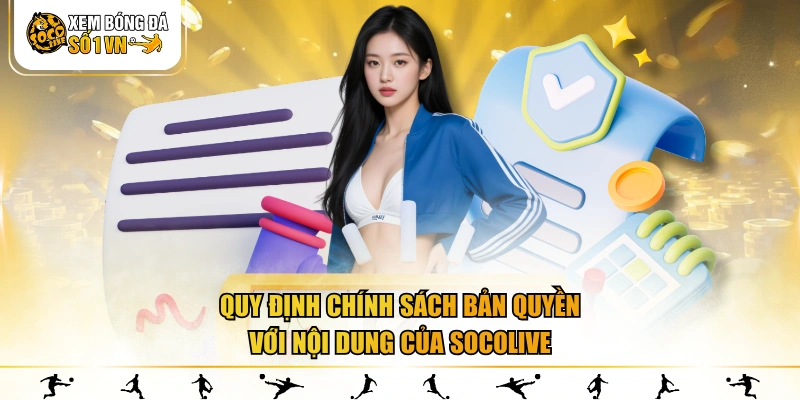 Quy định chính sách bản quyền với nội dung của SOCOLIVE